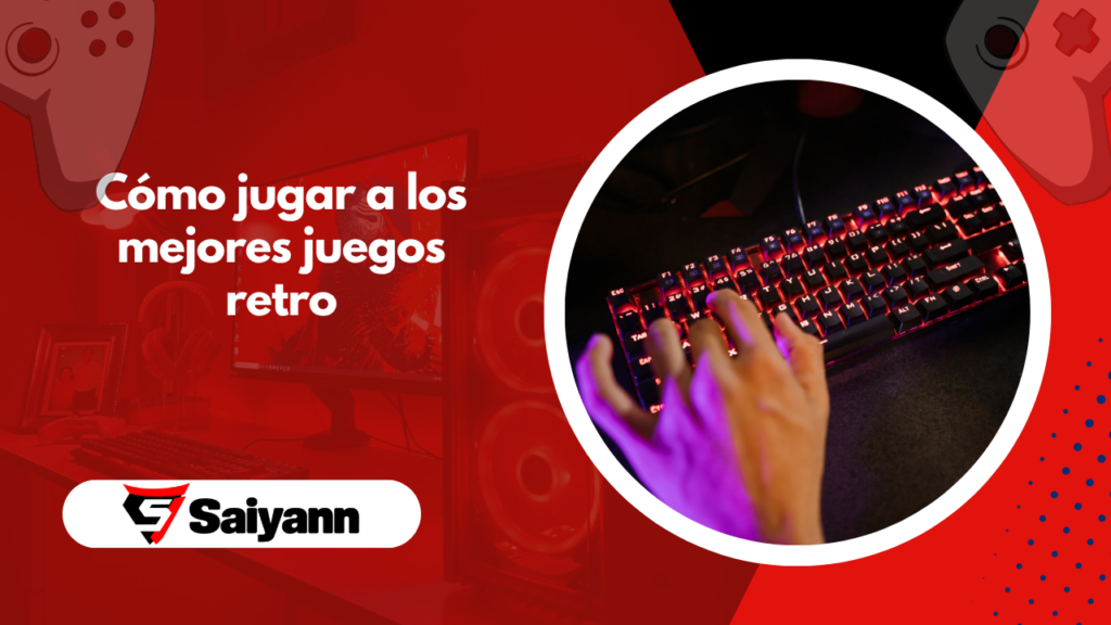 Cómo jugar a los mejores juegos retro: todo lo que debes saber