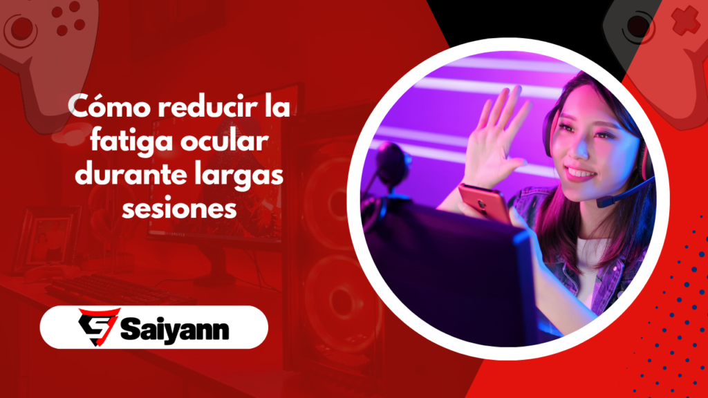 Cómo pueden los gamers reducir la fatiga ocular durante largas sesiones frente a la pantalla