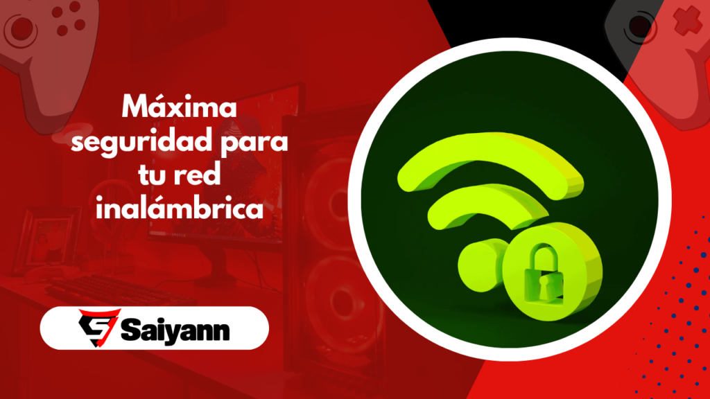 Las mejores configuraciones para la máxima seguridad de la red inalámbrica