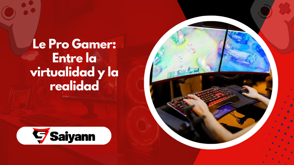 Le Pro Gamer: Entre la virtualidad y la realidad