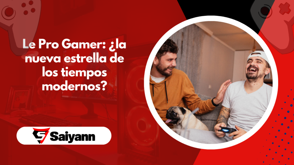 Le Pro Gamer: ¿la nueva estrella de los tiempos modernos?