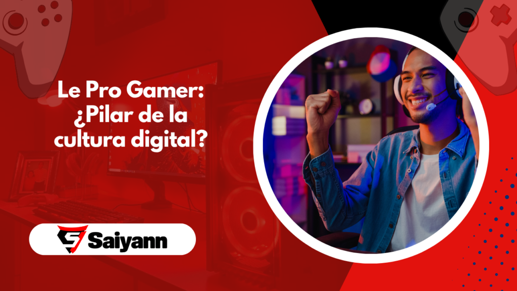 Le Pro Gamer: ¿Pilar de la cultura digital?
