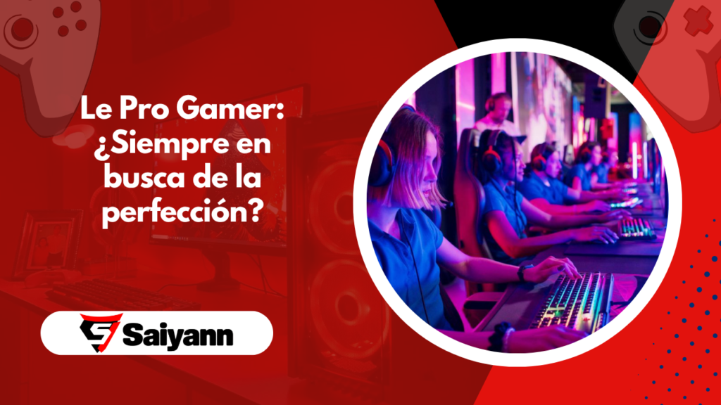 Le Pro Gamer: ¿Siempre en busca de la perfección?
