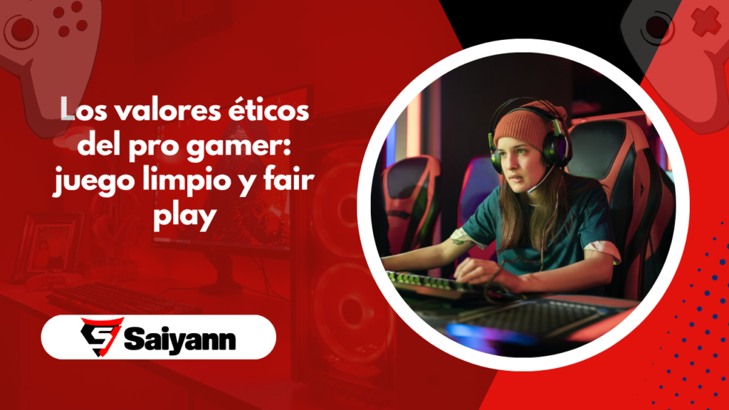 Los valores éticos del pro gamer: juego limpio y fair play