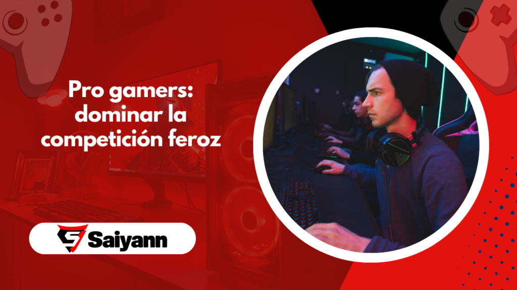 Pro gamers: dominar la competición feroz