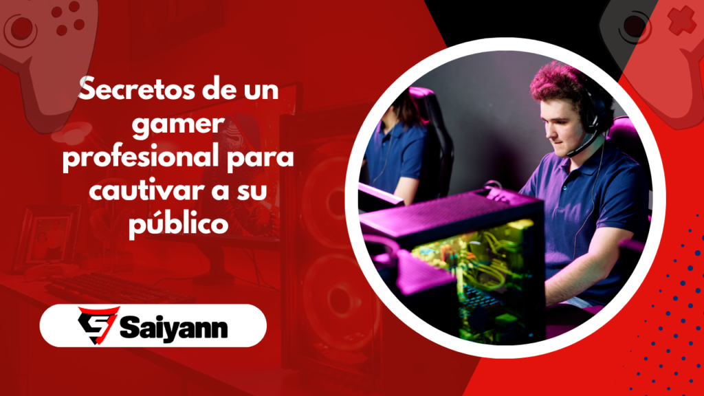 Secretos de un gamer profesional para cautivar a su público
